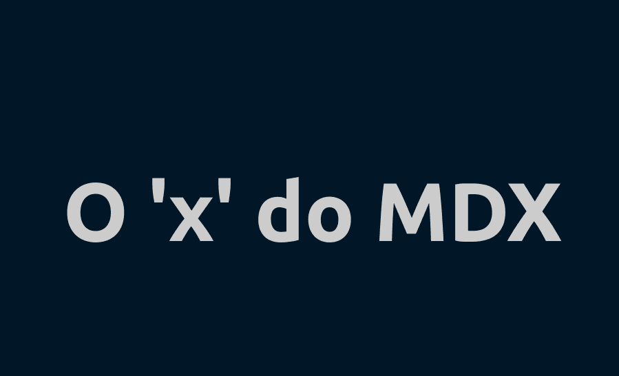 O "X" do MDX